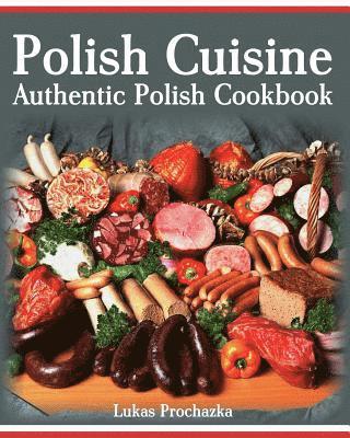 Polish Cuisine: Authentic Polish Cookbook (hftad)