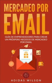 Mercadeo Por Email Guia De Emprendedores Para Crear Un Prospero Negocio De Mercadeo Por Email (e-bok)