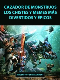 Cazador de Monstruos Los Chistes y Memes más Divertidos y ÿpicos (e-bok)
