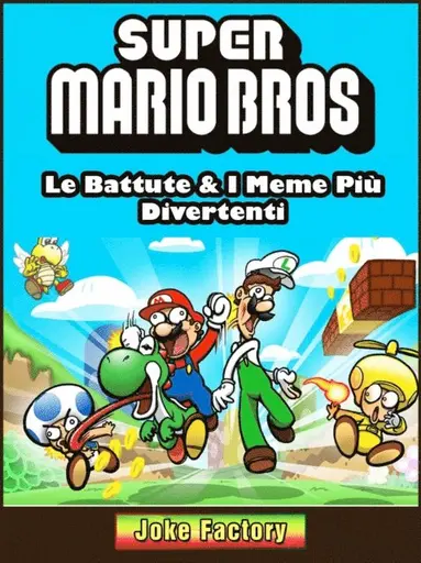 Super Mario Bros: Le Battute & I Meme PiÃ¹ Divertenti - Ebok ...