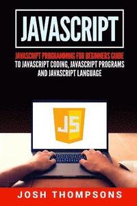 JavaScript: JavaScript Programming for Beginners Guide to JavaScript ...