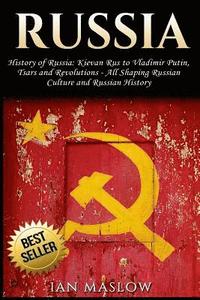 Russia: History of Russia: Kievan Rus to Vladimir Putin, Tsars and Revolutions - All Shaping Russian Culture and Russian Histo (hftad)