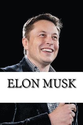 Elon Musk: Biography of the Billionaire Tech Mogul Who is Pushing Humanity Forward (häftad)