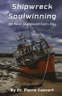 Shipwreck Soulwinning: We Have Abandoned God's Way (häftad)