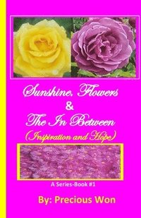 Sunshine, Flowers & The In Between - Book#1 (Inspiration and Hope) (hftad)