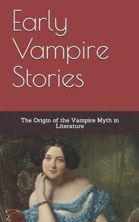 Early Vampire Stories: The Origin of the Vampire Myth in Literature (hftad)