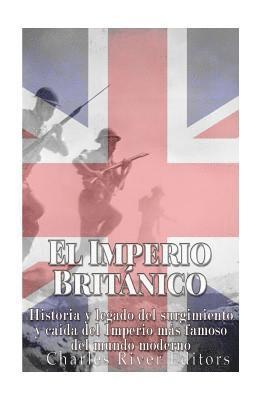 El Imperio Britnico: Historia y legado del surgimiento y cada del Imperio ms famoso del mundo moderno (hftad)