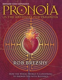 Pronoia Is the Antidote for Paranoia, Revised and Expanded (hftad)