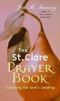 The St. Clare Prayer Book: Listening for God's Leading (hftad)