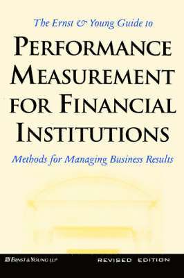 The Ernst & Young Guide to Performance Measurement For Financial Institutions: Methods for Managing Business Results Revised Edition (inbunden)