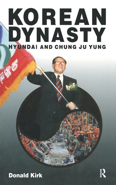 Korean Dynasty: Hyundai and Chung Ju Yung (inbunden)