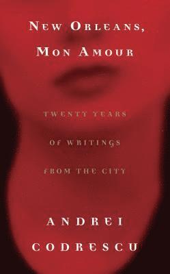 New Orleans, Mon Amour: Twenty Years of Writings from the City (inbunden)