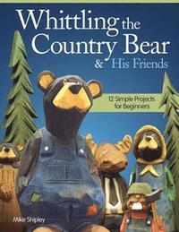 Whittling the Country Bear &; His Friends (häftad)