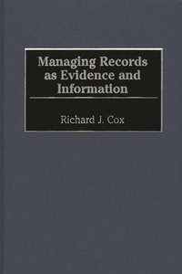 Managing Records as Evidence and Information (inbunden)