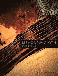 Memory On Cloth: Shibori Now (inbunden)