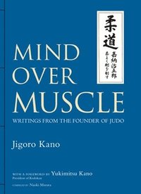 Mind Over Muscle: Writings From The Founder Of Judo (inbunden)