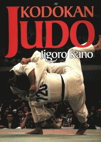 Kodokan Judo: The Essential Guide To Judo By Its Founder Jigoro Kano (hftad)