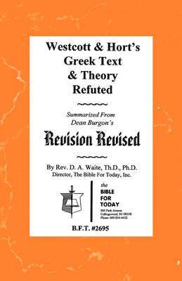Westcott & Hort's Greek Text & Theory Refuted (hftad)