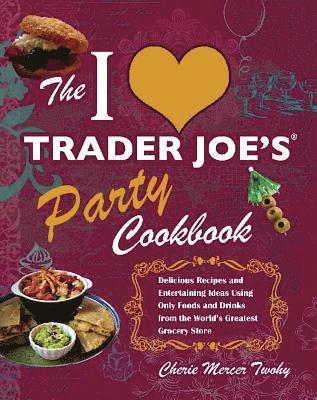 The I Love Trader Joe's Party Cookbook (hftad)