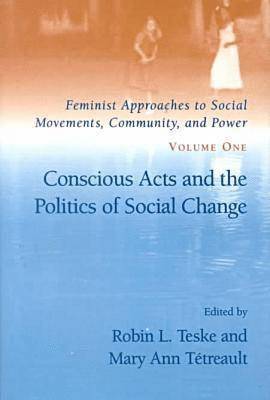 Feminist Approaches to Social Movements, Community and Power v. 1; Conscious Acts and the Politics of Social Change (inbunden)