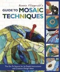 Bonnie Fitzgerald's Guide to Mosaic Techniques: The Go-To Source for In-Depth Instructions and Creative Design Ideas (hftad)