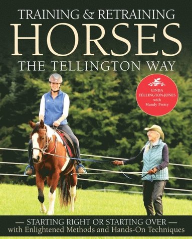 Training & Retraining Horses the Tellington Way: Starting Right or Starting Over with Enlightened Methods and Hands-On Techniques (inbunden)