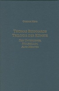 Thomas Bernhards Trilogie der Knste (inbunden)