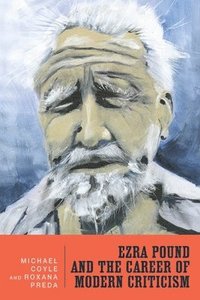 Ezra Pound and the Career of Modern Criticism (inbunden)