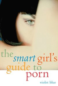 Smart Girl's Guide to Porn - Violet Blue - Ebok (9781573445078 ...