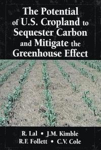 The Potential of U.S. Cropland to Sequester Carbon and Mitigate the Greenhouse Effect (inbunden)