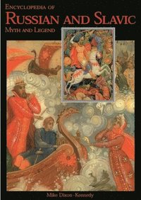 Encyclopedia of Russian and Slavic Myth and Legend (inbunden)