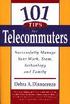 101 Tips for Telecommuters: Successfully Manage Your Work, Team, Technology, and Family