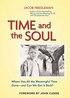Time and The Soul -  Where Has All the Meaningful Time Gone - and Where Can We Get it back?