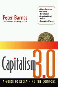 Capitalism 3.0: A Guide To Reclaiming The Commons (inbunden)