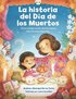 La historia del D�a de los Muertos / The Dia de Los Muertos Story