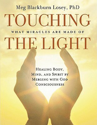 Touching the Light: What Miracles Are Made of (häftad)