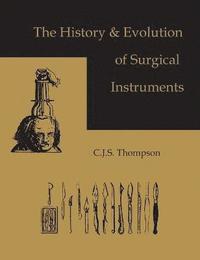 The History and Evolution of Surgical Instruments (inbunden)