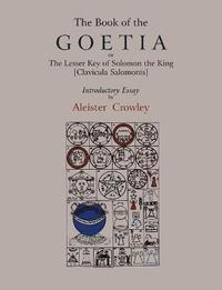 The Book of Goetia, or the Lesser Key of Solomon the King [Clavicula Salomonis]. Introductory Essay by Aleister Crowley. (häftad)