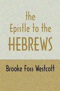 Epistle To Hebrews - B F Westcott - Häftad (9781579106027) | Bokus