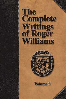 The Complete Writings of Roger Williams - Volume 3 (hftad)