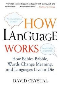 How Language Works: How Babies Babble, Words Change Meaning, and Languages Live or Die (hftad)