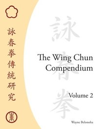 The Wing Chun Compendium, Volume Two (inbunden)