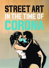 Street Art in the Time of Corona (inbunden)