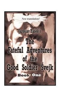 The Fateful Adventures of the Good Soldier Svejk During the World War: Bk. 1 (hftad)