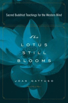 The Lotus Still Blooms: Sacred Buddhist Teachings for the Western Mind (hftad)