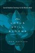 The Lotus Still Blooms: Sacred Buddhist Teachings for the Western Mind
