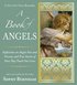 A Book of Angels: Reflections on Angels Past and Present, and True Stories of How They Touch Our L ives