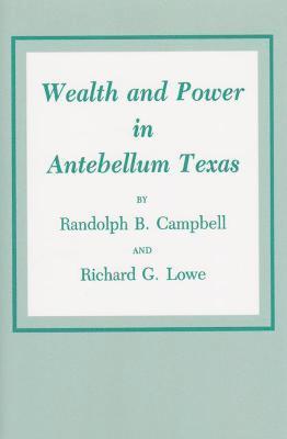 Wealth And Power In Antebellum Texas (hftad)