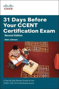 31 Days Before Your CCENT Certification Exam: A Day-By-Day Review Guide for the ICND1 (100-101) Certification Exam (hftad)
