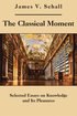 Classical Moment - Selected Essays on Knowledge and Its Pleasures